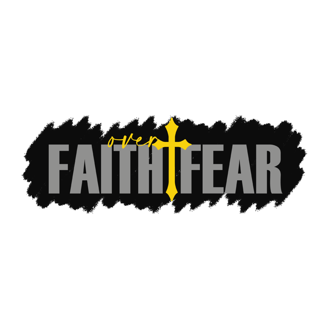 Faith Over Fear